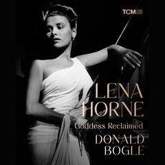Lena Horne: Goddess Reclaimed Audiobook, by Donald Bogle