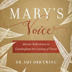 Marys Voice: Advent Reflections to Contemplate the Coming of Christ Audiobook, by Amy Orr-Ewing