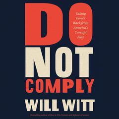 Do Not Comply: Taking Power Back from Americas Corrupt Elite Audiobook, by Will Witt