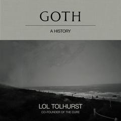 Goth: A History Audiobook, by Lol Tolhurst