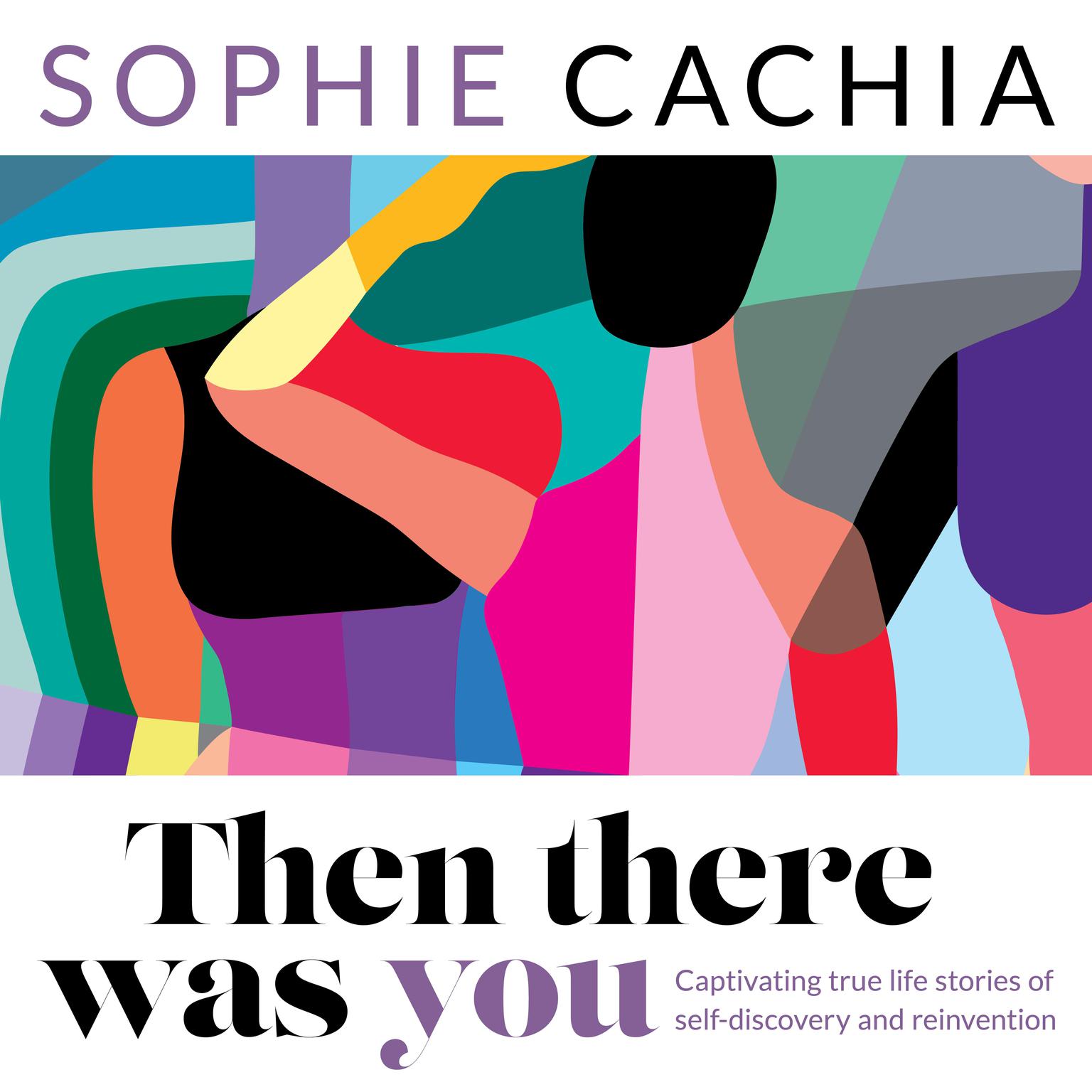 Then There Was You: Captivating true life stories of self-discovery and reinvention Audiobook, by Sophie Cachia