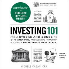 Investing 101: From Stocks and Bonds to ETFs and IPOs, an Essential Primer on Building a Profitable Portfolio Audiobook, by Michele Cagan