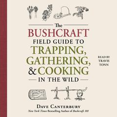 The Bushcraft Field Guide to Trapping, Gathering, and Cooking in the Wild Audiobook, by Dave Canterbury