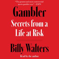 Gambler: Secrets from a Life at Risk Audiobook, by Billy Walters