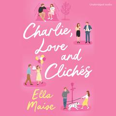 Charlie, Love and Clichés: the TikTok sensation. The new novel from the bestselling author of To Love Jason Thorn Audiobook, by 