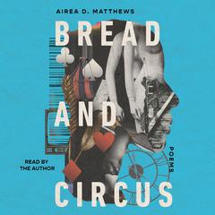 Bread and Circus Audiobook, by Airea D. Matthews
