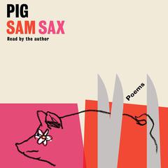 Pig: Poems Audiobook, by Sam Sax