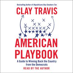American Playbook: A Guide to Winning Back the Country from the Democrats Audiobook, by Clay Travis