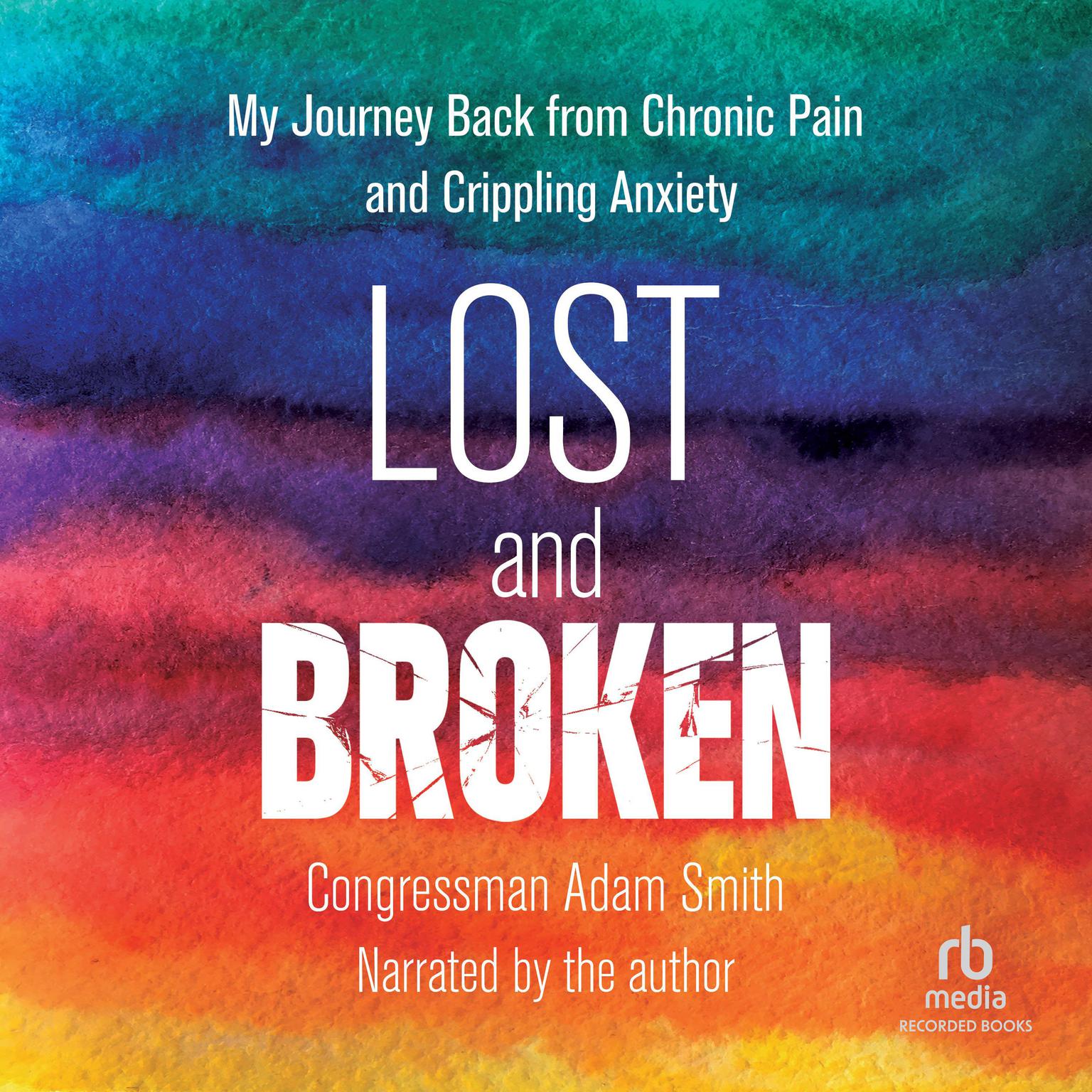 Lost and Broken: My Journey Back from Chronic Pain and Crippling Anxiety Audiobook, by Congressman Adam Smith
