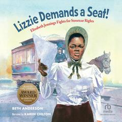 Lizzie Demands a Seat!: Elizabeth Jennings Fights for Streetcar Rights Audiobook, by Beth Anderson