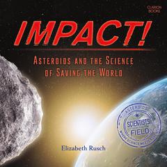 Impact!: Asteroids and the Science of Saving the World Audiobook, by Elizabeth Rusch