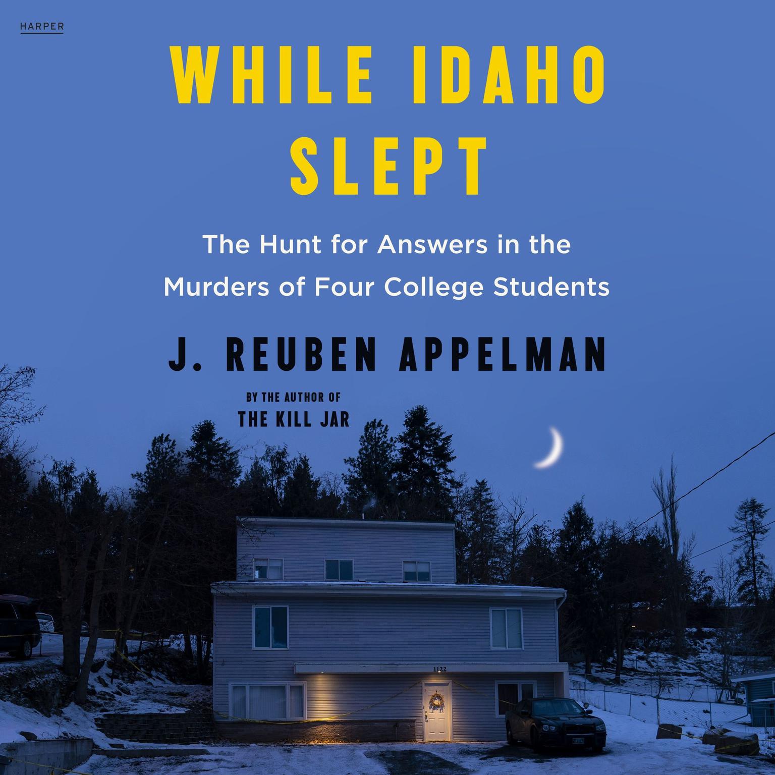 While Idaho Slept: The Hunt for Answers in the Murders of Four College Students Audiobook, by J. Reuben Appelman