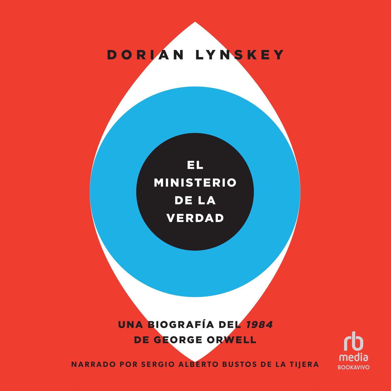 El Ministerio de la Verdad (The Ministry of Truth): Una biografía del 1984 de George Orwell (The Biography of George Orwells 1984) Audiobook, by Dorian Lynskey