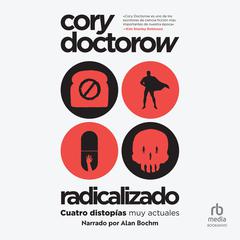 Radicalizado (Radicalized): Cuatro historias de nuestro momento actual Audiobook, by Cory Doctorow