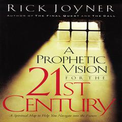 A Prophetic Vision for the 21st Century: A Spiritual Map to Help You Navigate into the Future Audiobook, by Rick Joyner