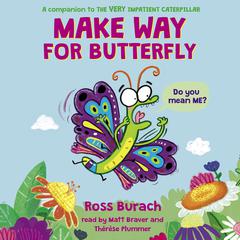 Make Way for Butterfly (A Very Impatient Caterpillar Book) Audiobook, by Ross Burach