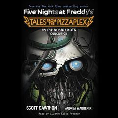 The Bobbiedots Conclusion: An AFK Book (Five Nights at Freddys: Tales from the Pizzaplex #5) Audiobook, by Scott Cawthon