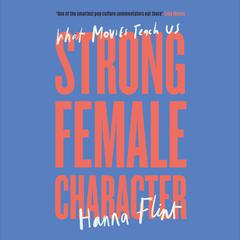 Strong Female Character: What Movies Teach Us Audiobook, by Hanna Flint