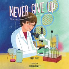 Never Give Up: Dr. Kati Karikó and the Race for the Future of Vaccines Audiobook, by Debbie Dadey