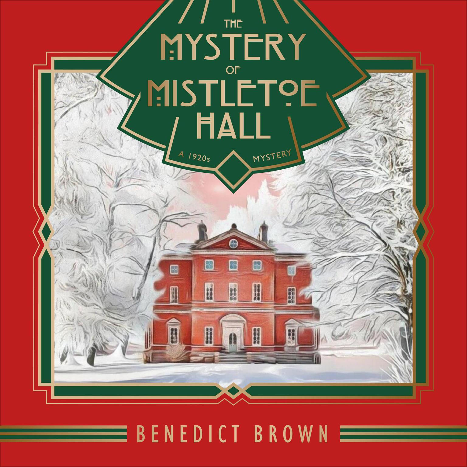 The Mystery of Mistletoe Hall: A 1920s Mystery Audiobook, by Benedict Brown