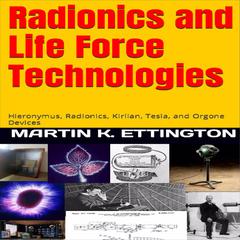 Radionics and Life Force Technologies Audiobook, by Martin K. Ettington