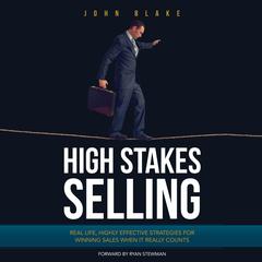High Stakes Selling Audiobook, by John Blake