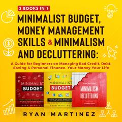 Minimalist Budget, Money Management Skills and Minimalism & Decluttering: 3 Books in 1 Audiobook, by Ryan Martinez