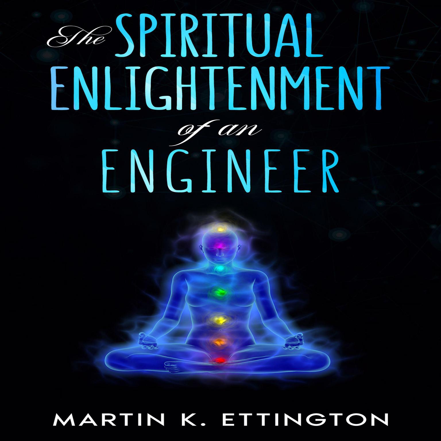 The Spiritual Enlightenment of an Engineer Audiobook, by Martin K. Ettington
