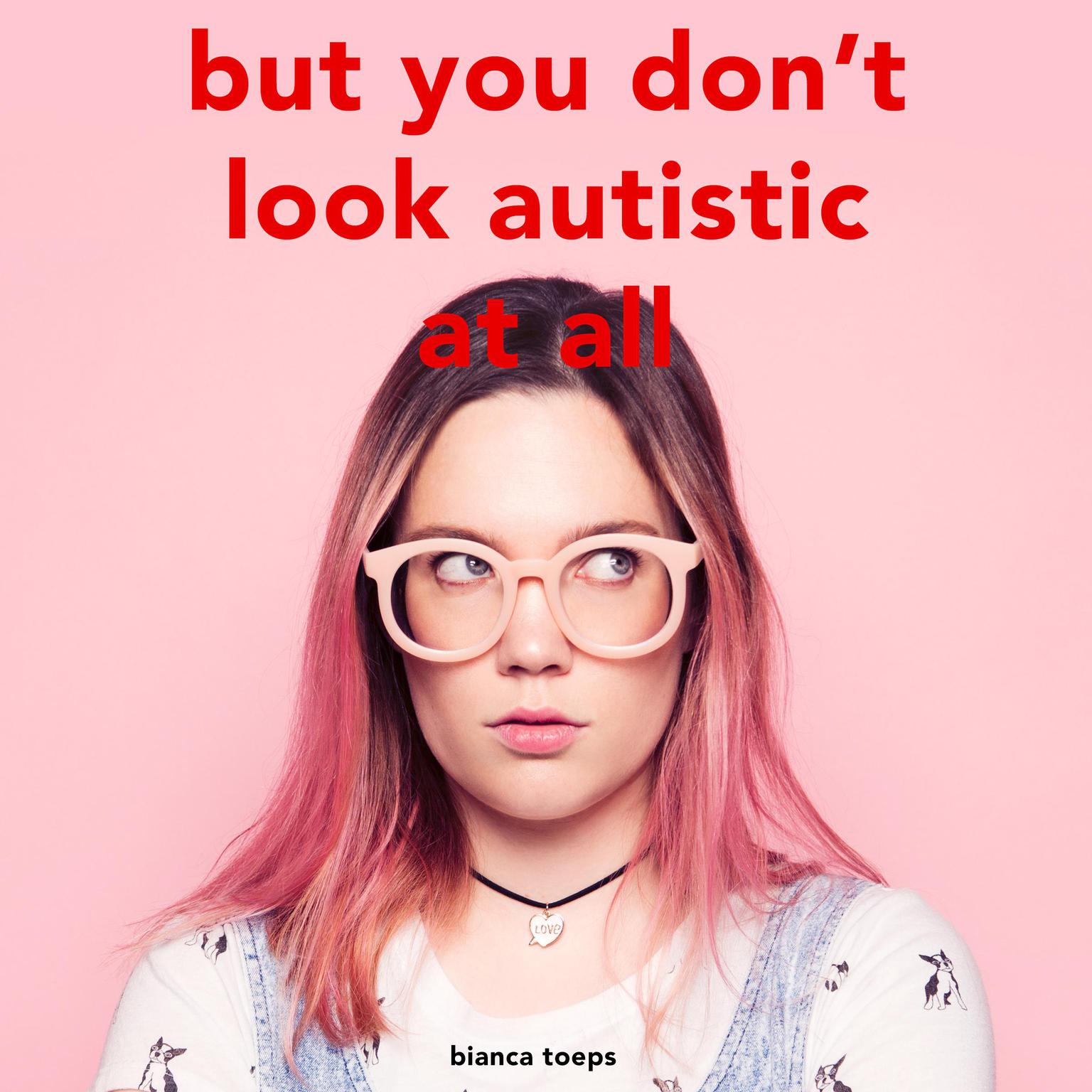 But you dont look autistic at all Audiobook, by Bianca Toeps