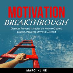 Motivation Breakthrough Audiobook, by Marci Kline