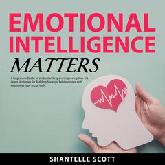 Emotional Intelligence Matters Audiobook, by Shantelle Scott
