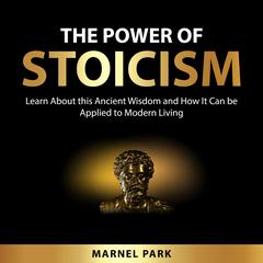 The Power of Stoicism Audiobook, by Marnel Park