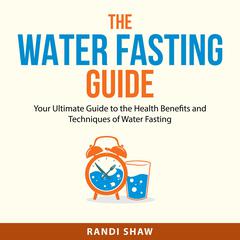 The Water Fasting Guide Audiobook, by Randi Shaw