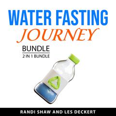 Water Fasting Journey Bundle, 2 in 1 Bundle Audiobook, by Les Deckert