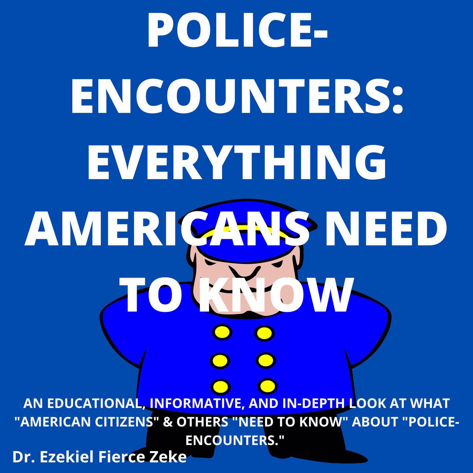 Police-Encounters: Everything Americans Need To Know Audiobook, by Ezekiel Fierce Zeke