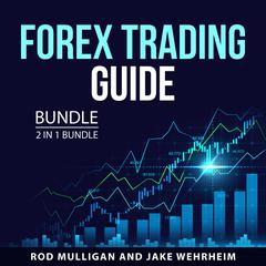 Forex Trading Guide Bundle, 2 in 1 Bundle Audiobook, by Jake Wehrheim