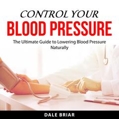 Control Your Blood Pressure Audiobook, by Dale Briar