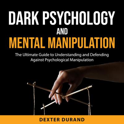 Dark Psychology and Mental Manipulation Audiobook, by Dexter Durand