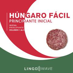 Húngaro Fácil - Aprende Sin Esfuerzo - Principiante inicial - Volumen 1 de 3 Audiobook, by Lingo Wave