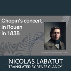 Chopins Concert in Rouen in 1838 Audiobook, by Nicolas Labatut