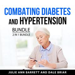 Combating Diabetes and Hypertension Bundle, 2 in 1 Bundle Audiobook, by Dale Briar