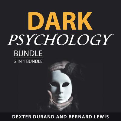 Dark Psychology Bundle, 2 in 1 Bundle Audiobook, by Bernard Lewis