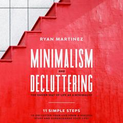 Minimalism and Decluttering Audiobook, by Ryan Martinez