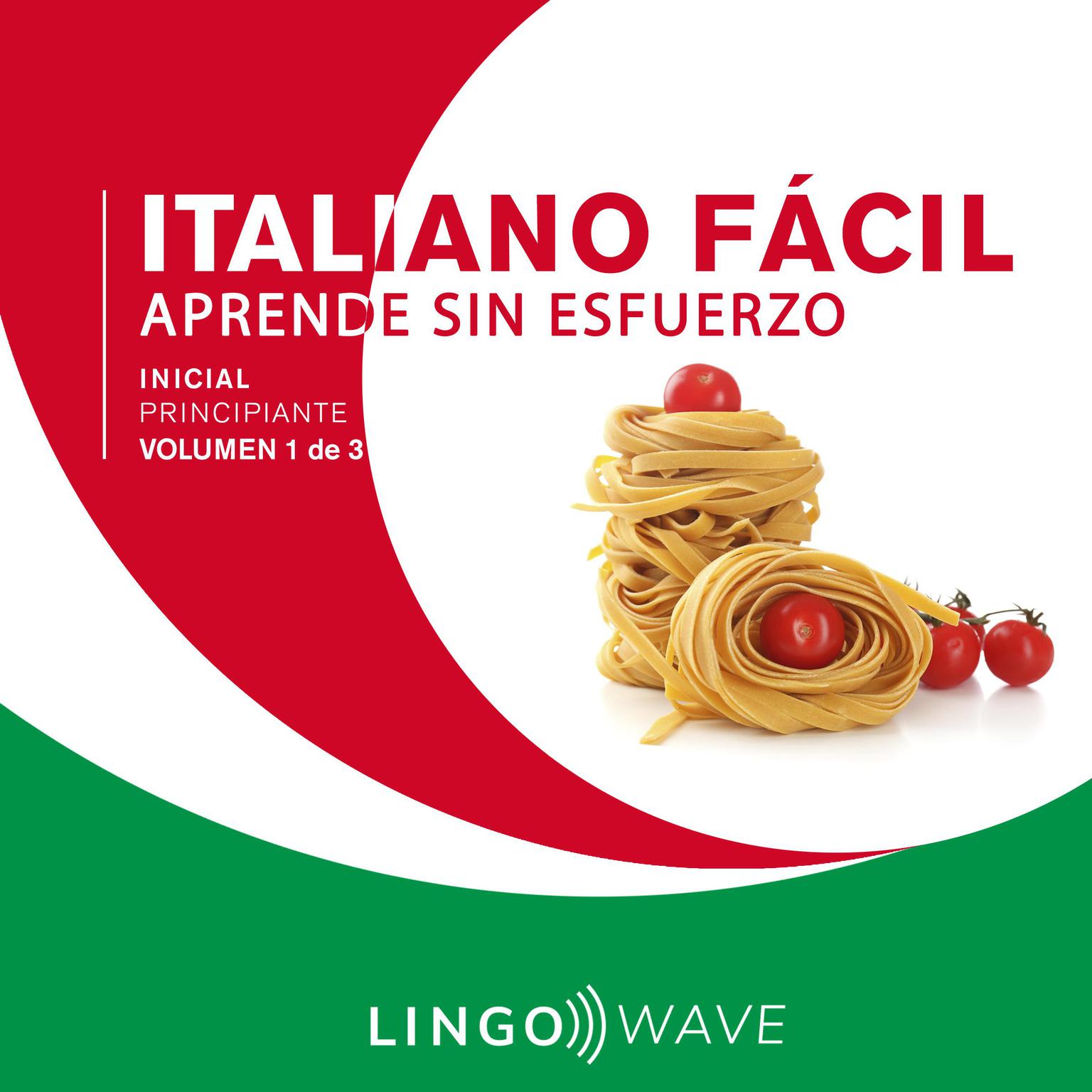 Italiano Fácil - Aprende Sin Esfuerzo - Principiante inicial - Volumen 1 de 3 Audiobook, by Lingo Wave