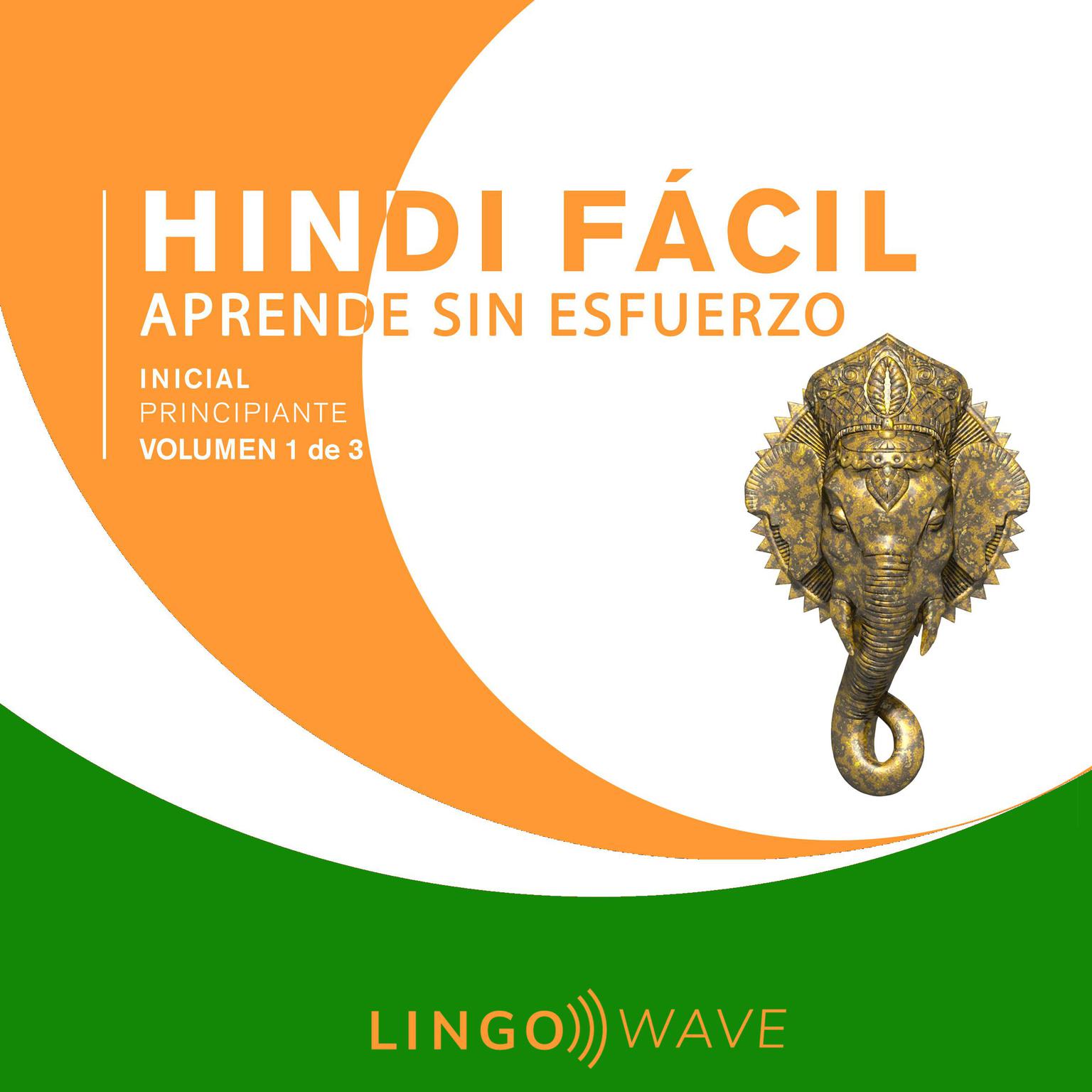 Hindi Fácil - Aprende Sin Esfuerzo - Principiante inicial - Volumen 1 de 3 Audiobook, by Lingo Wave