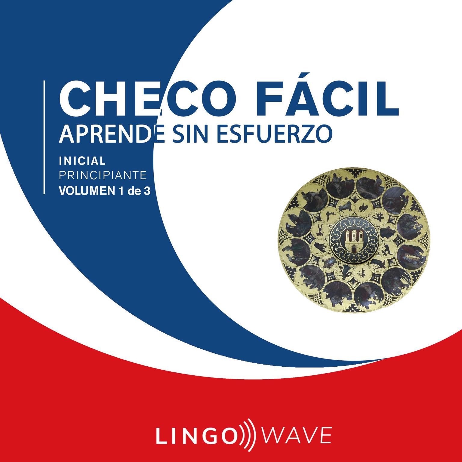 Checo Fácil - Aprende Sin Esfuerzo - Principiante inicial - Volumen 1 de 3 Audiobook, by Lingo Wave
