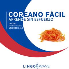 Coreano Fácil - Aprende Sin Esfuerzo - Principiante inicial - Volumen 1 de 3 Audiobook, by Lingo Wave