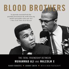 Blood Brothers: The Fatal Friendship Between Muhammad Ali and Malcolm X Audiobook, by Randy Roberts