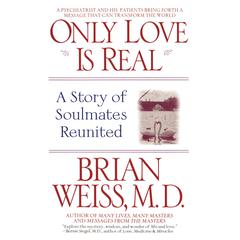 Only Love is Real: A Story of Soulmates Reunited Audiobook, by Brian Weiss