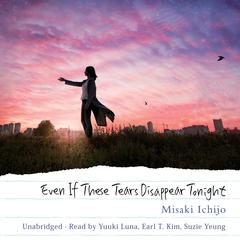 Even If These Tears Disappear Tonight Audiobook, by Misaki Ichijo